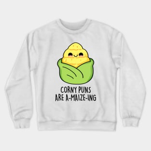 Corny Puns Are A-maize-ing Cute Funny Corn Pun Crewneck Sweatshirt